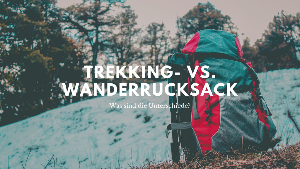 Unterschied Zwischen Trekkingrucksack Und Wanderrucksack?